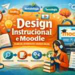 Chega de “Rolagem sem fim”: 3 Passos de Design Instrucional para Salvar seu Curso no Moodle
